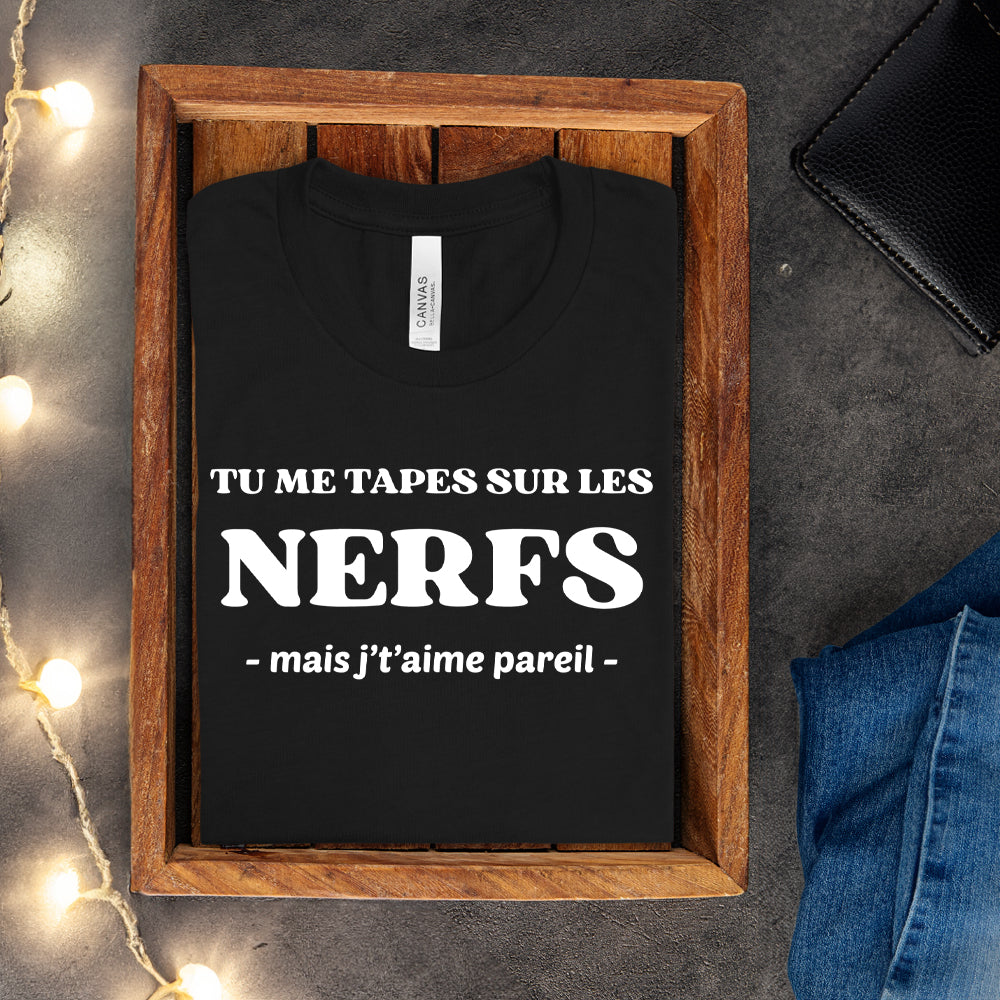 T-shirt - Tu me tapes sur les nerfs, mais j't'aime pareil