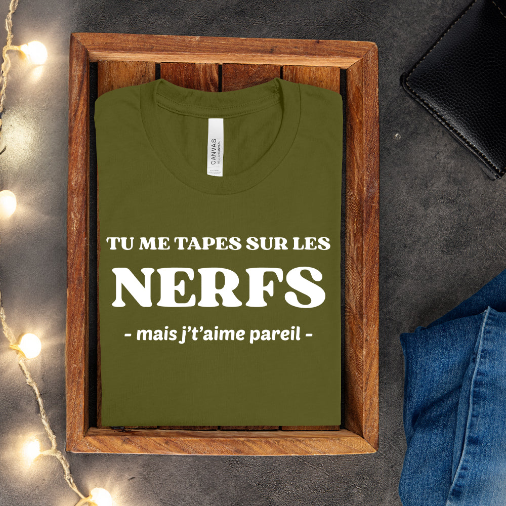 T-shirt - Tu me tapes sur les nerfs, mais j't'aime pareil