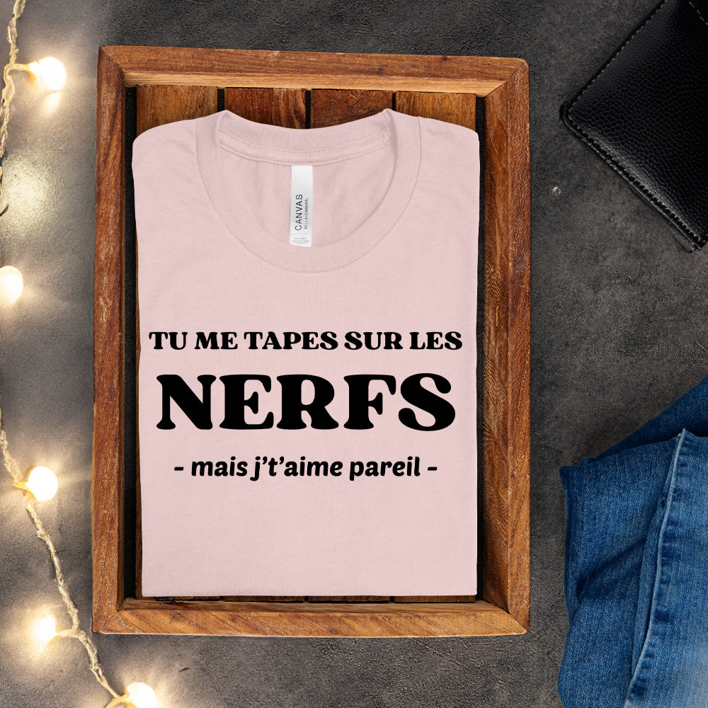 T-shirt - Tu me tapes sur les nerfs, mais j't'aime pareil