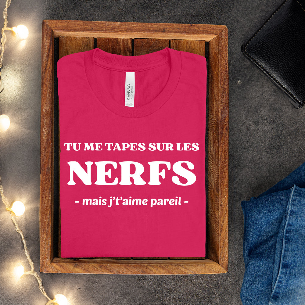 T-shirt - Tu me tapes sur les nerfs, mais j't'aime pareil