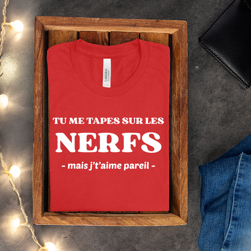 T-shirt - Tu me tapes sur les nerfs, mais j't'aime pareil