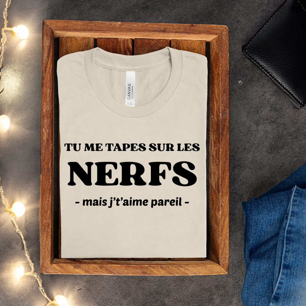 T-shirt - Tu me tapes sur les nerfs, mais j't'aime pareil