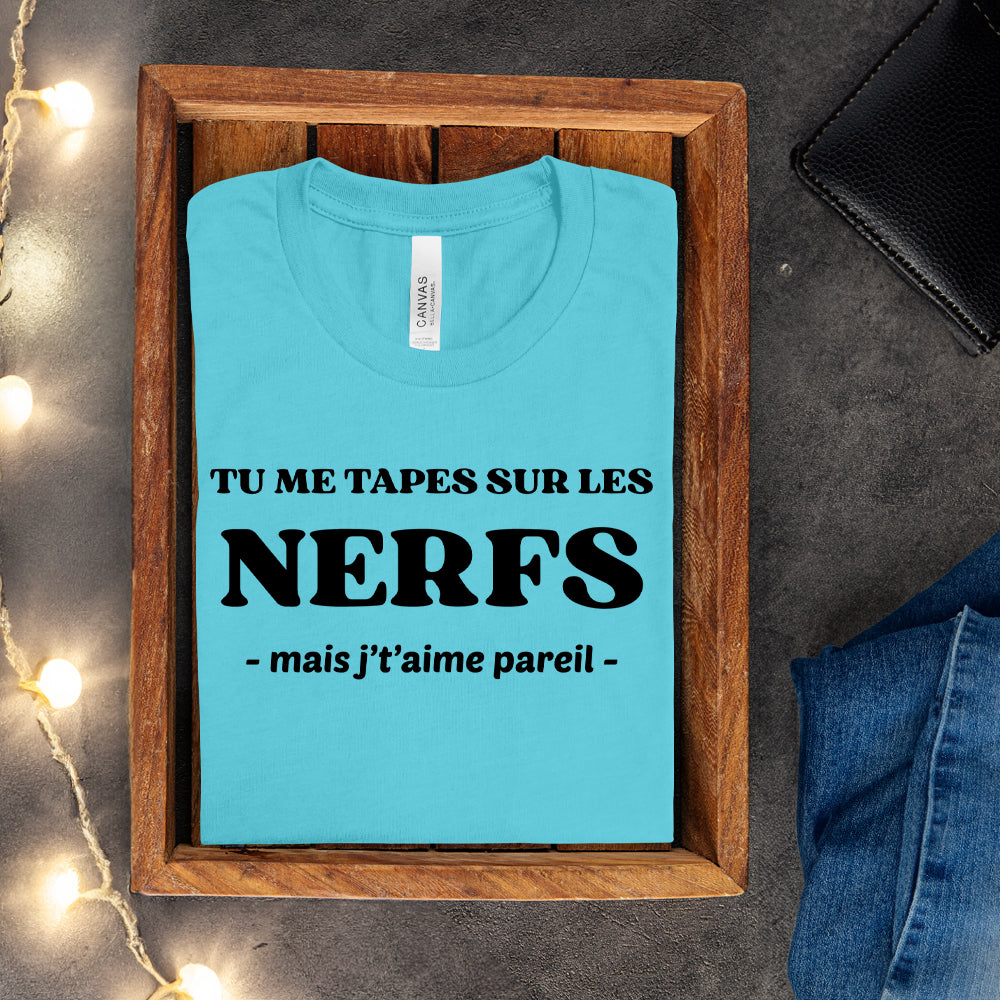 T-shirt - Tu me tapes sur les nerfs, mais j't'aime pareil