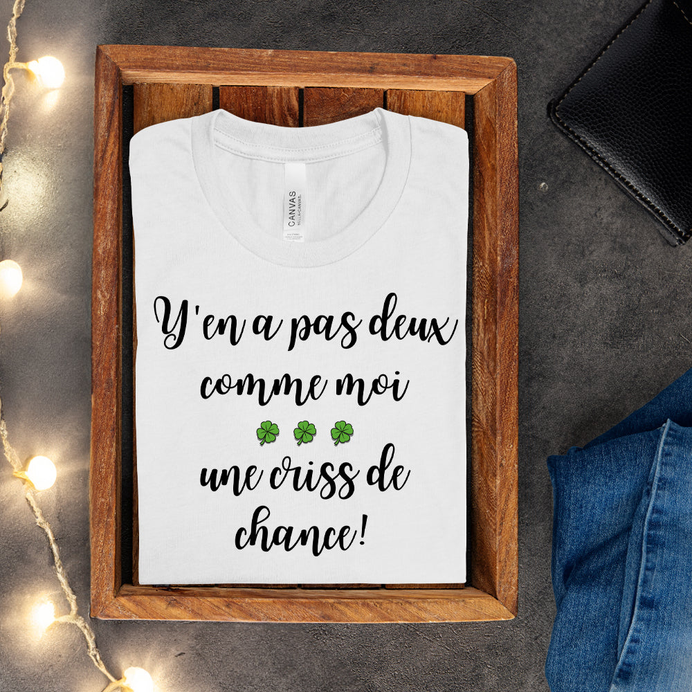 T-shirt - Y'en a pas deux comme moi, une criss de chance