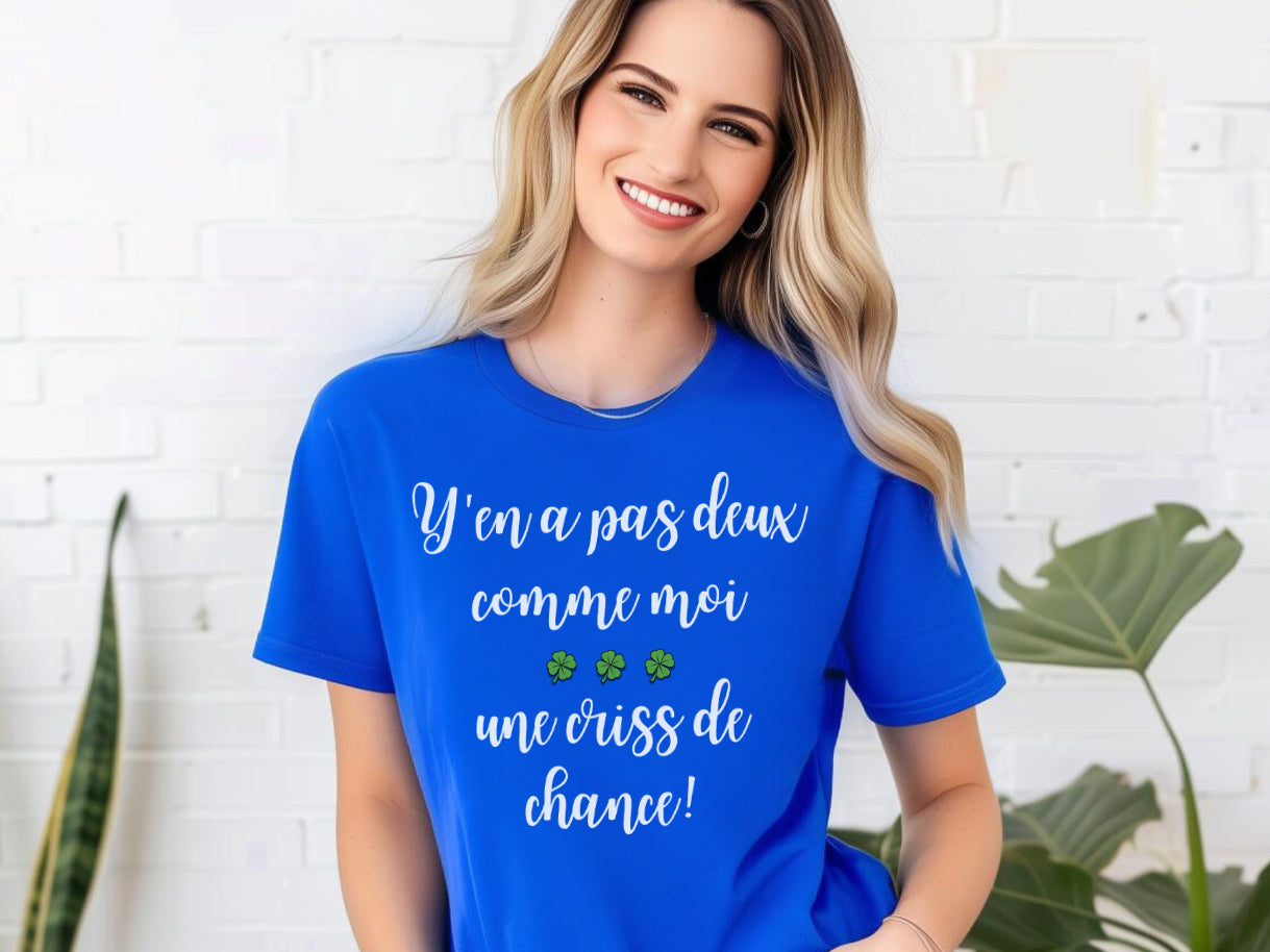 T-shirt - Y'en a pas deux comme moi, une criss de chance