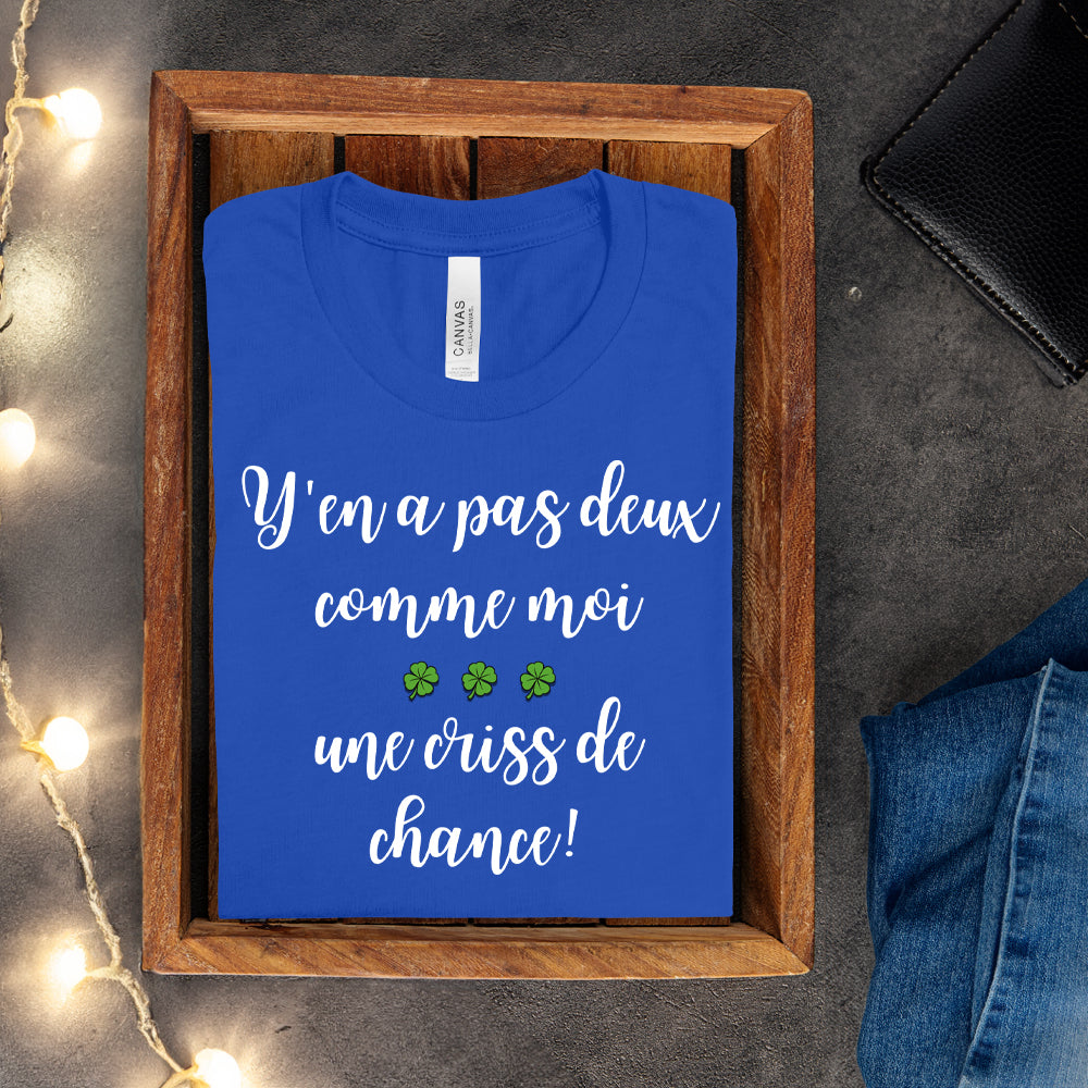 T-shirt - Y'en a pas deux comme moi, une criss de chance