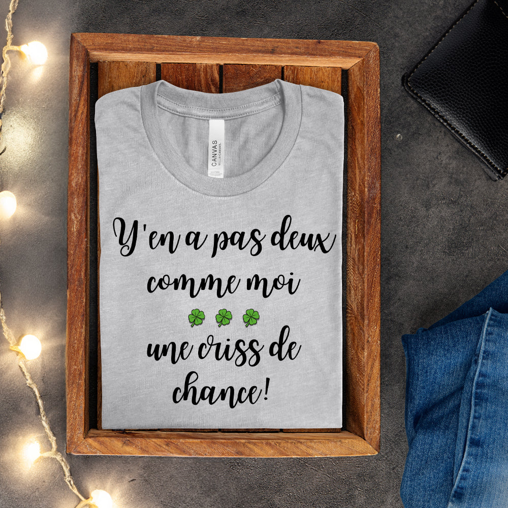 T-shirt - Y'en a pas deux comme moi, une criss de chance