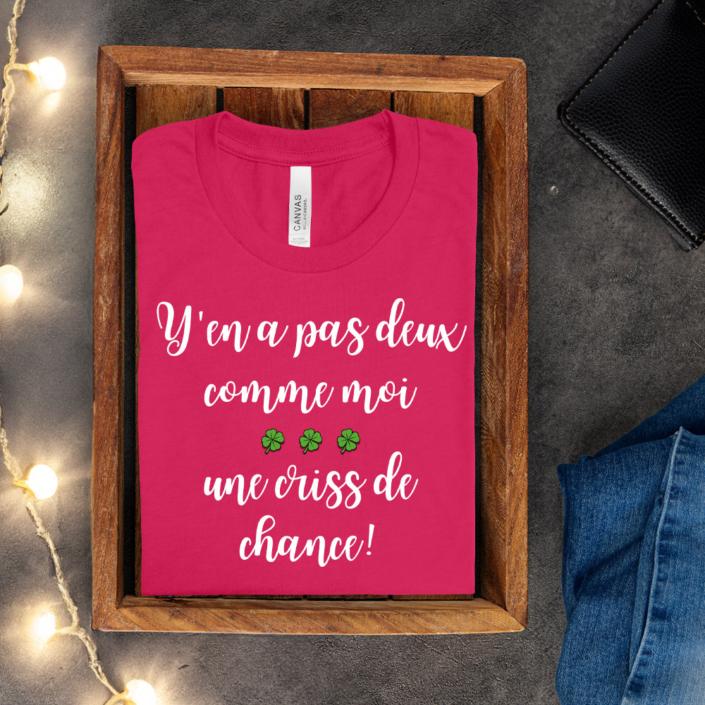 T-shirt - Y'en a pas deux comme moi, une criss de chance