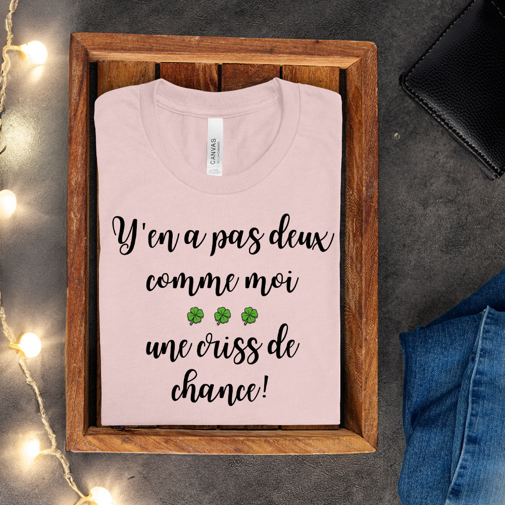 T-shirt - Y'en a pas deux comme moi, une criss de chance