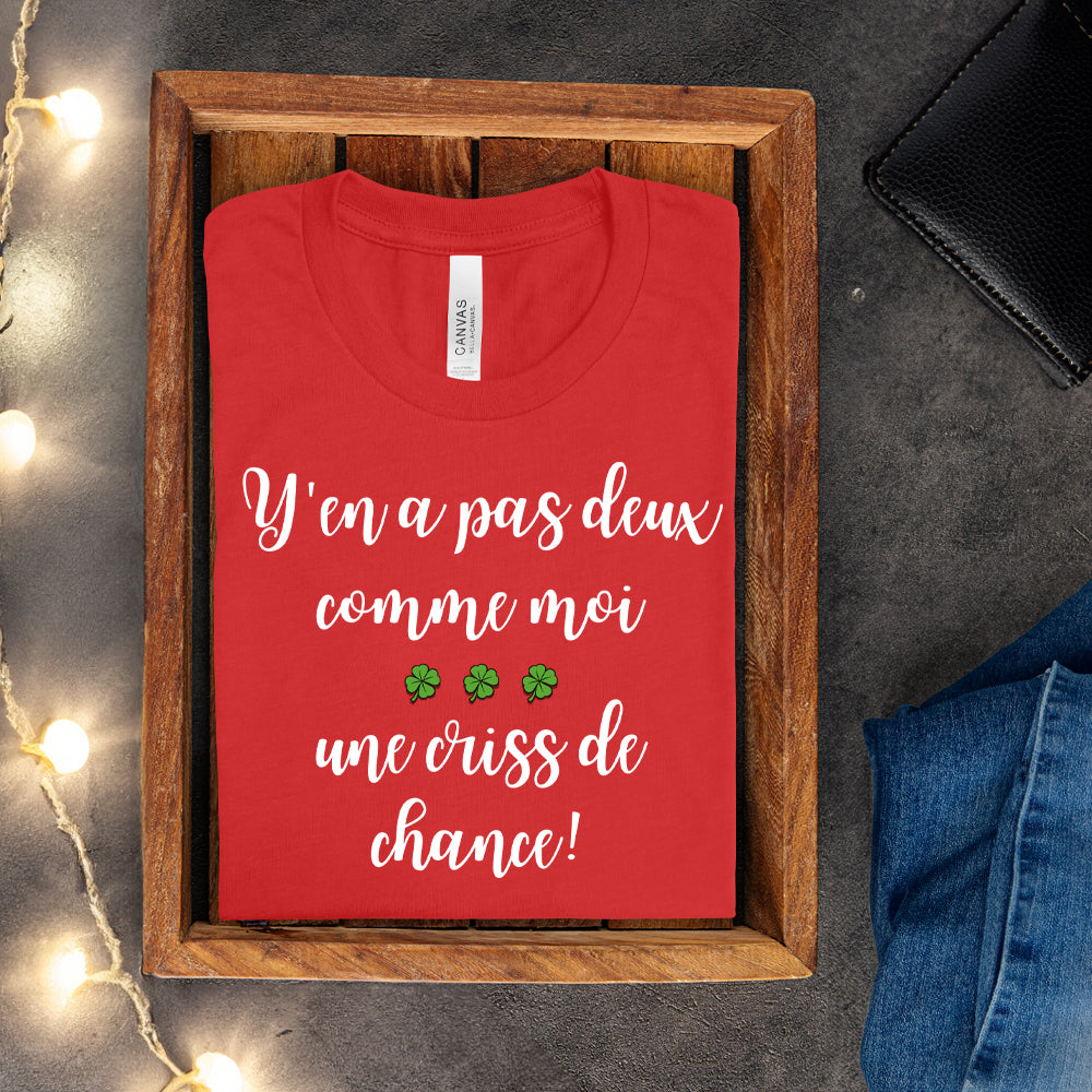 T-shirt - Y'en a pas deux comme moi, une criss de chance