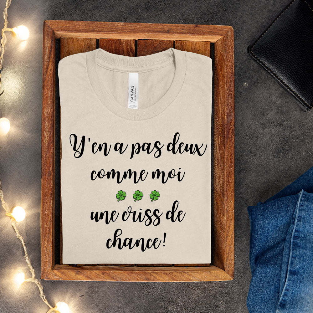 T-shirt - Y'en a pas deux comme moi, une criss de chance