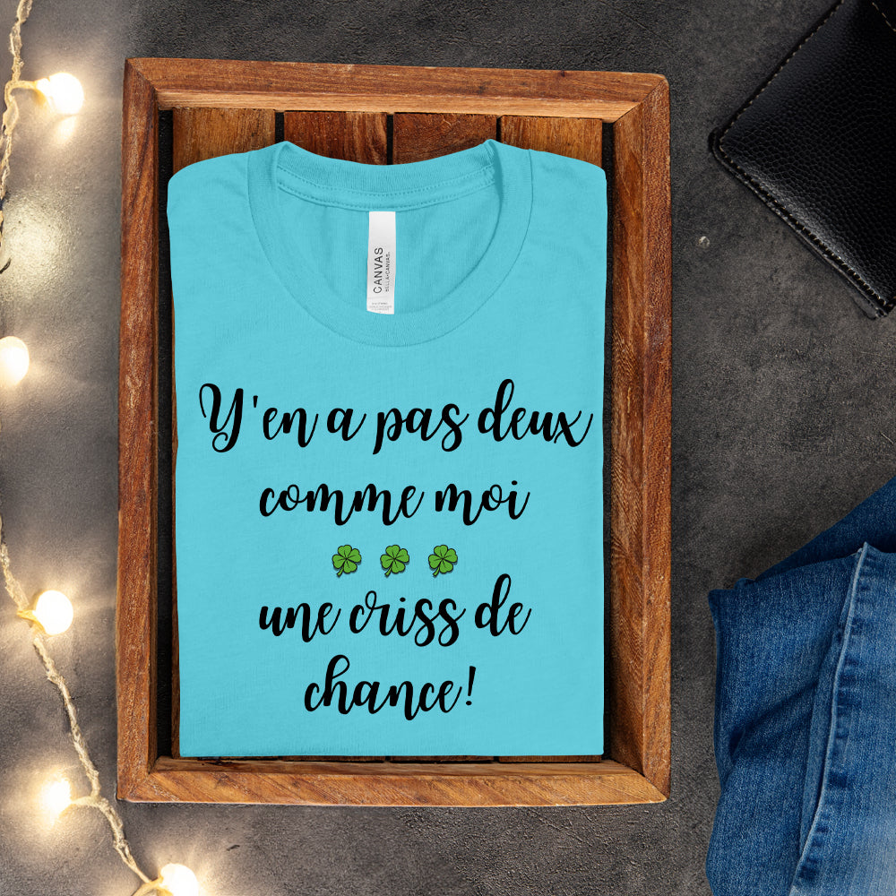 T-shirt - Y'en a pas deux comme moi, une criss de chance