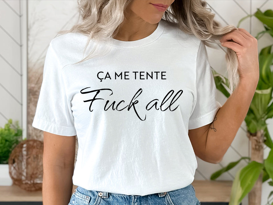 T-shirt - Ça me tente fuckall