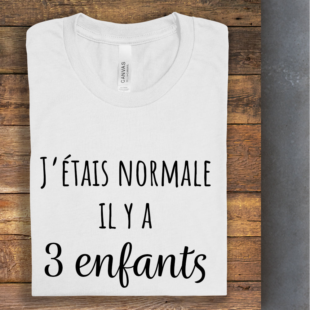 T-Shirt - J'étais normale il y a - À personnaliser