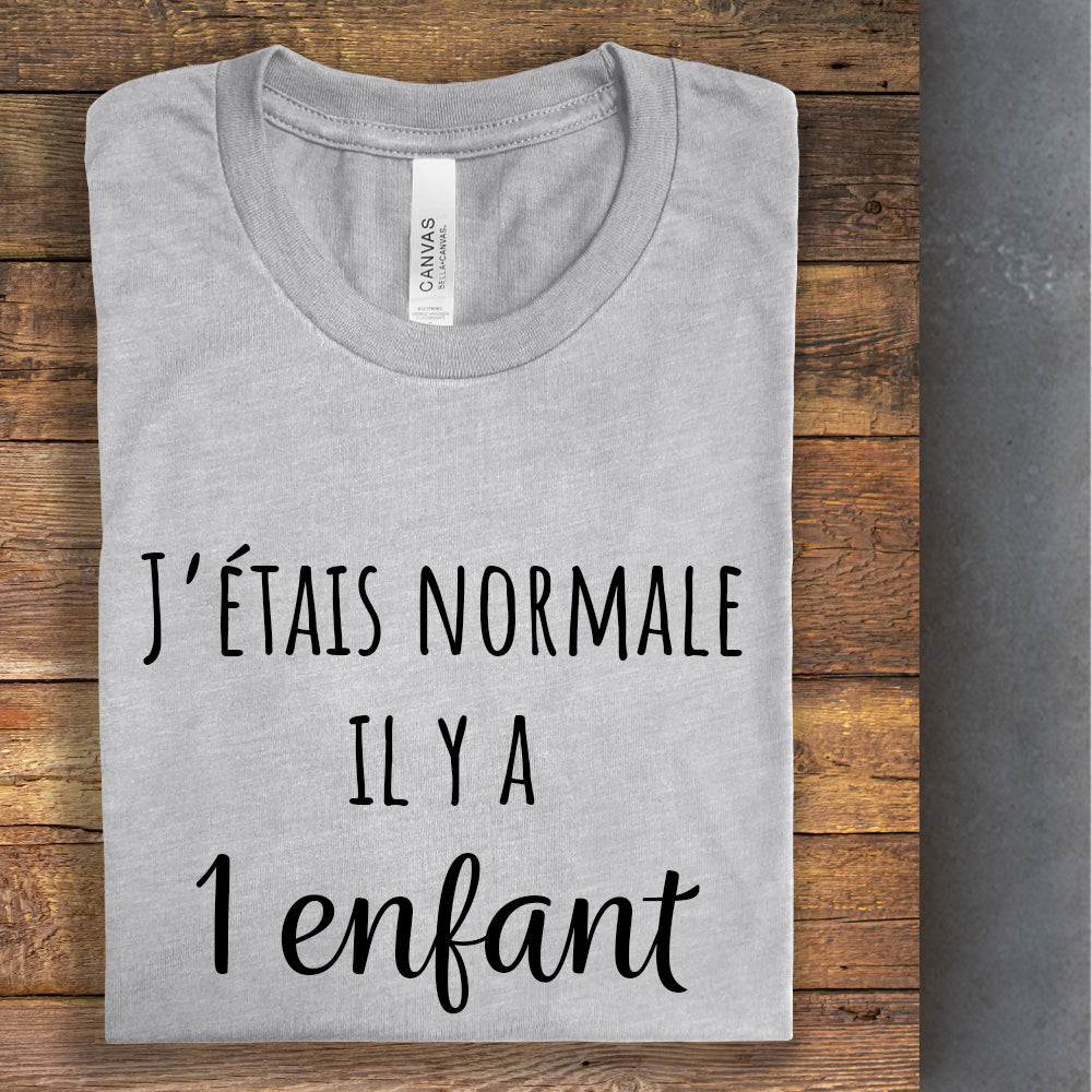 T-Shirt - J'étais normale il y a - À personnaliser