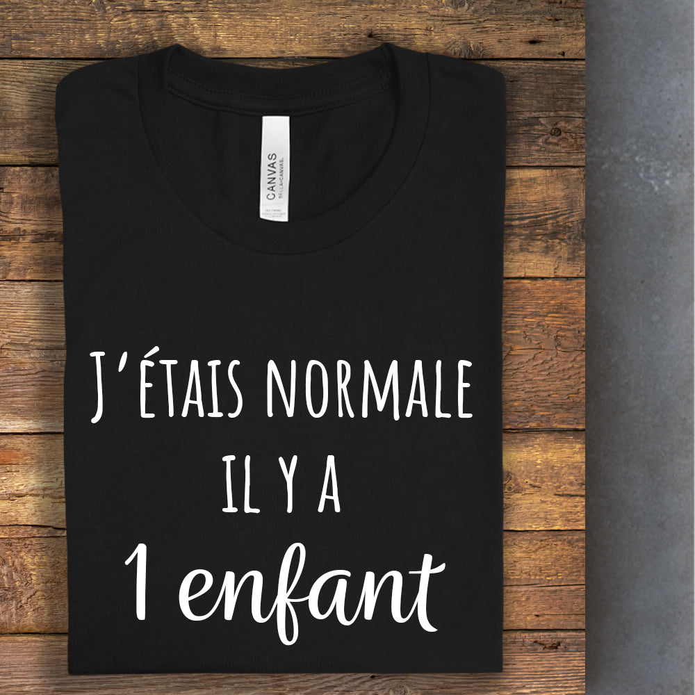 T-Shirt - J'étais normale il y a - À personnaliser