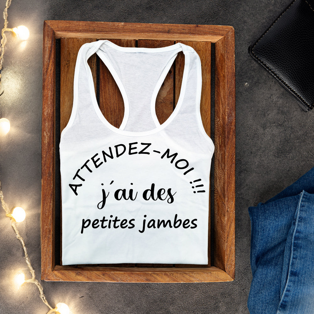 Camisole - Attendez-moi j'ai des petites jambes