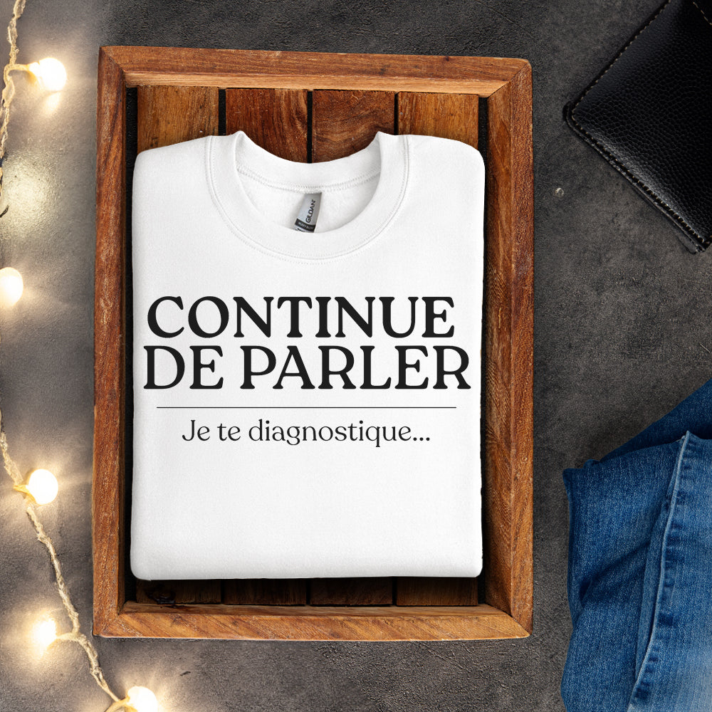 Crewneck - Continue de parler je te diagnostique