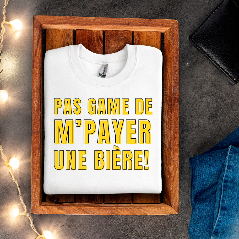 Crewneck - Pas game de m'payer une bière