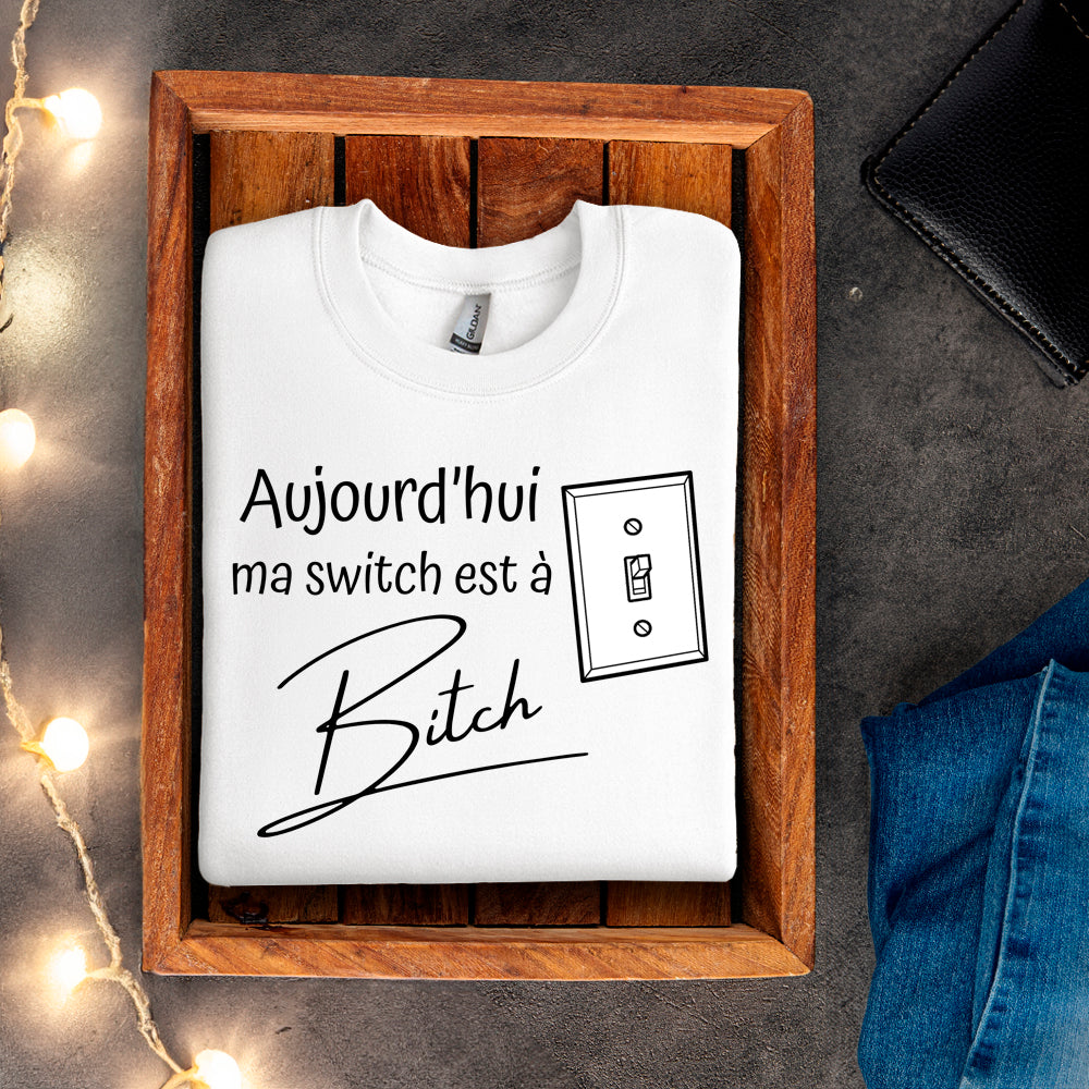 Crewneck - Aujourd'hui ma switch est à bitch