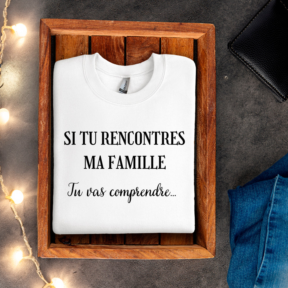 Crewneck - Si tu rencontres ma famille, tu vas comprendre