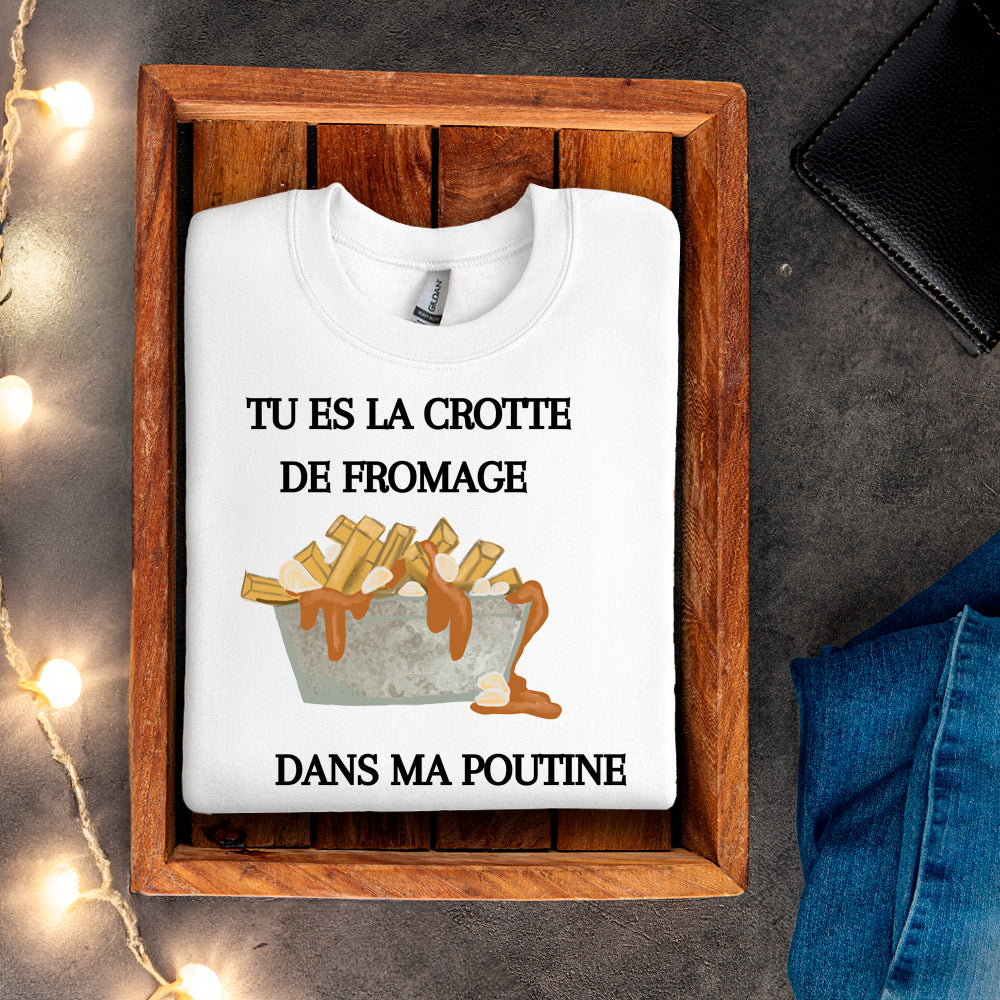Crewneck - Tu es la crotte de fromage dans ma poutine