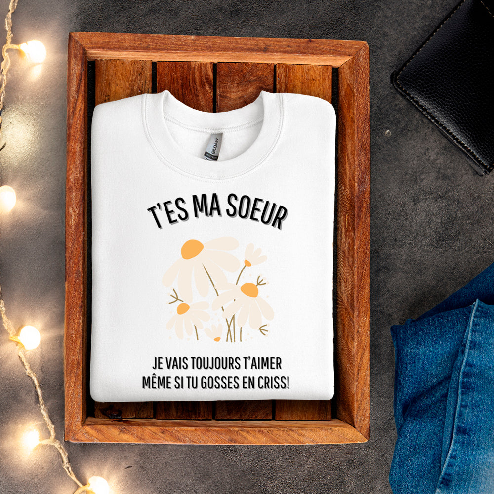 Crewneck - T’es ma soeur je vais toujours t’aimer même si tu gosses en criss