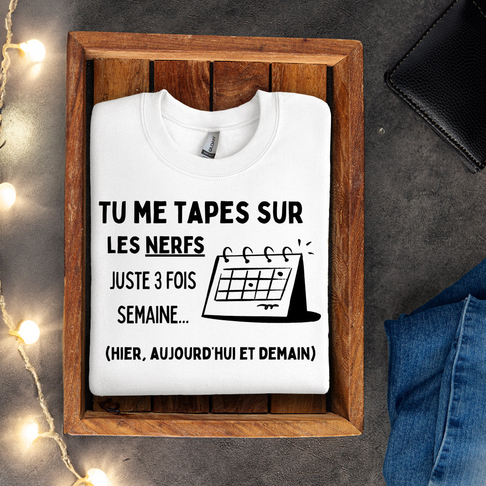 Crewneck - Tu me tapes sur les nerfs juste 3 fois par semaine