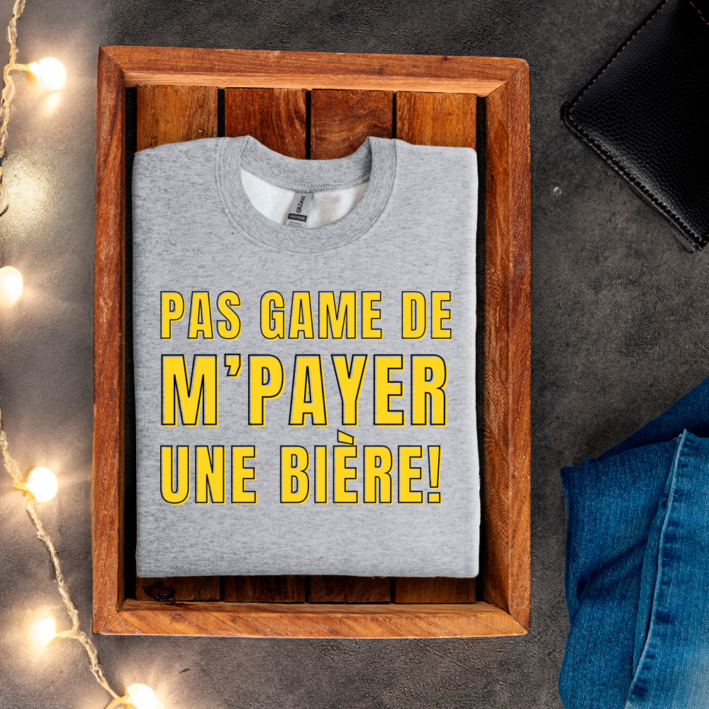 Crewneck - Pas game de m'payer une bière