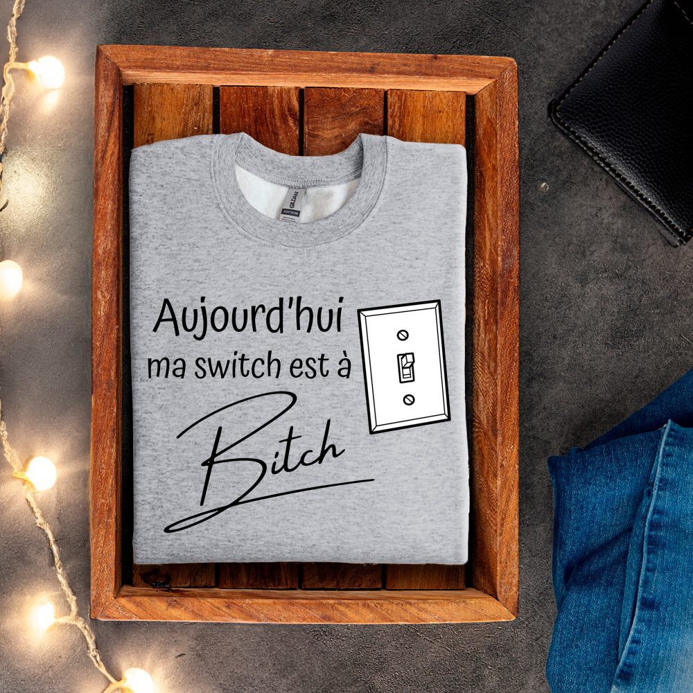 Crewneck - Aujourd'hui ma switch est à bitch