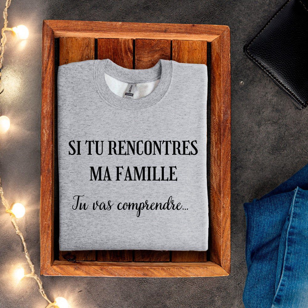 Crewneck - Si tu rencontres ma famille, tu vas comprendre