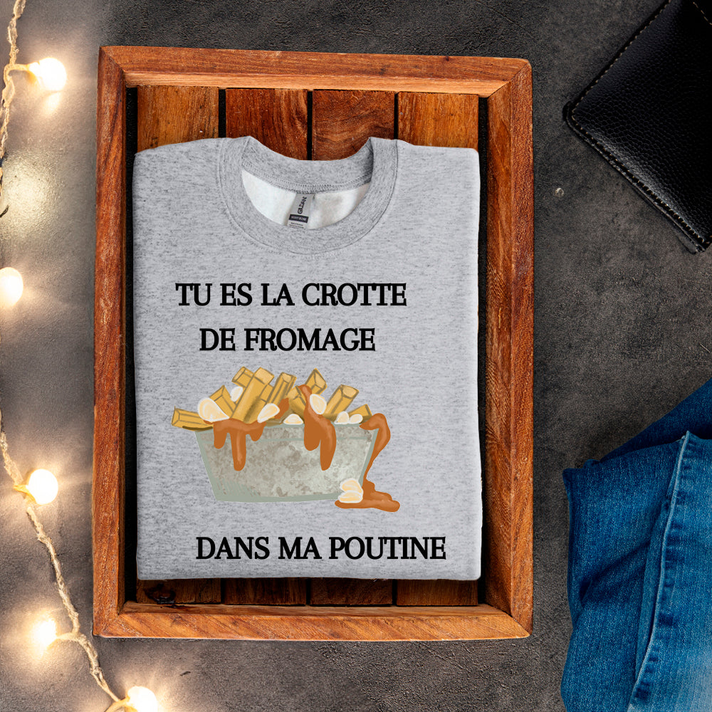 Crewneck - Tu es la crotte de fromage dans ma poutine