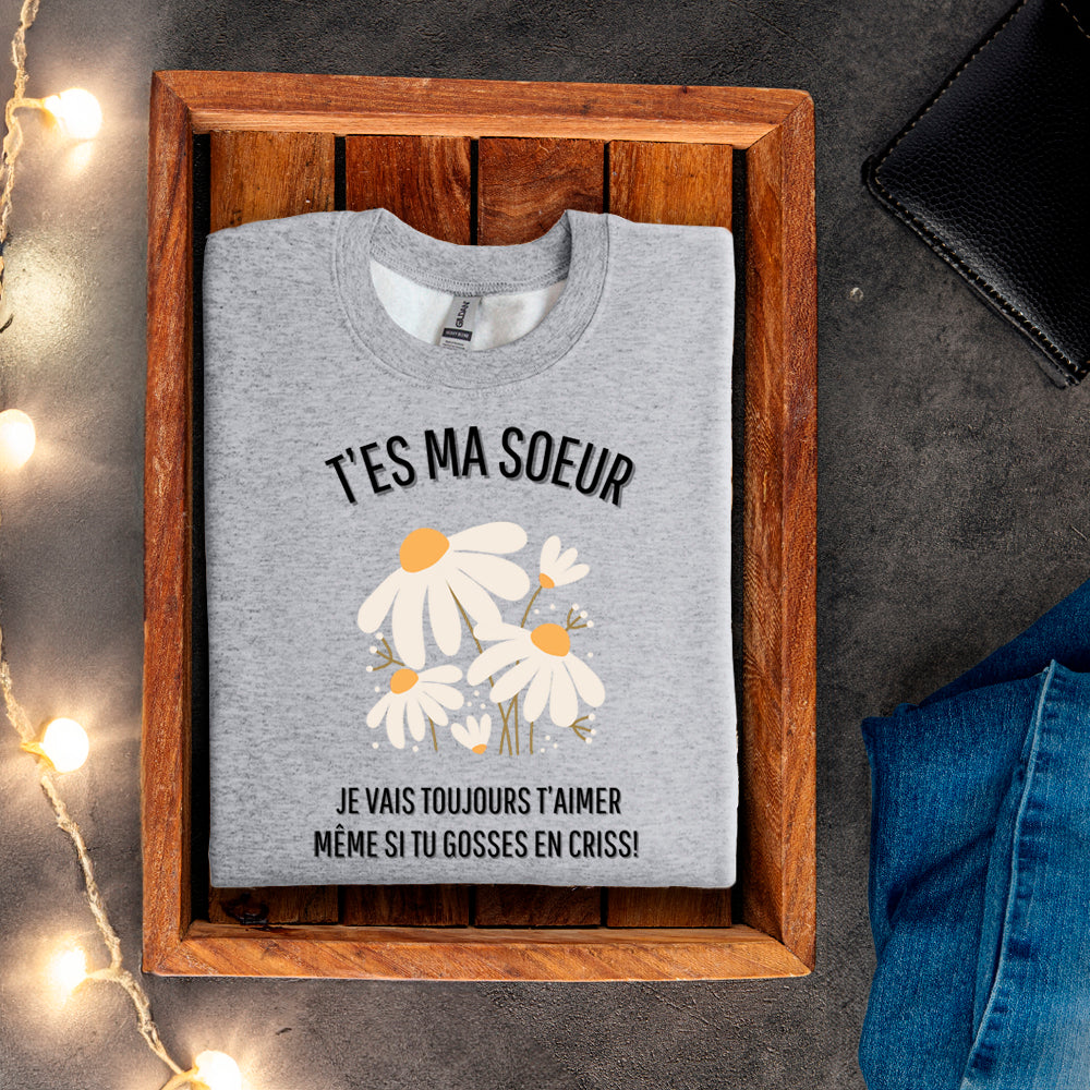 Crewneck - T’es ma soeur je vais toujours t’aimer même si tu gosses en criss