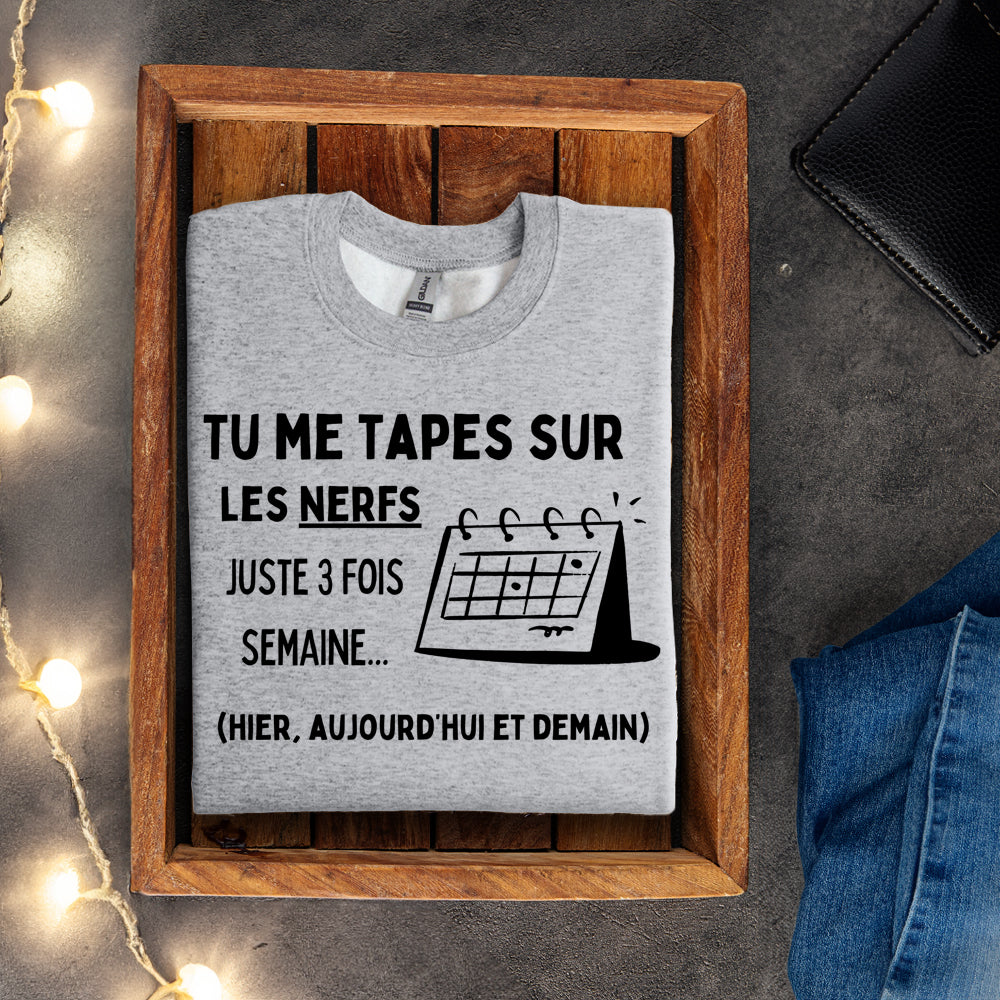Crewneck - Tu me tapes sur les nerfs juste 3 fois par semaine