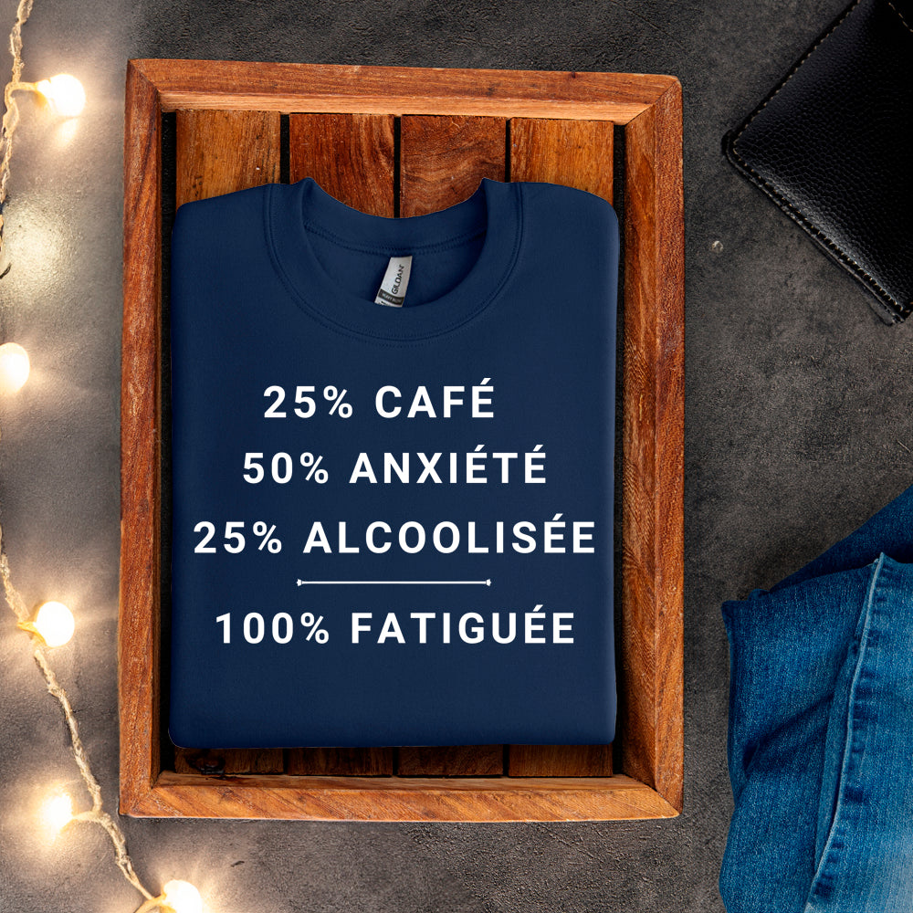 Crewneck - 25% café, 50% anxiété, 25% alcoolisée, 100% fatiguée