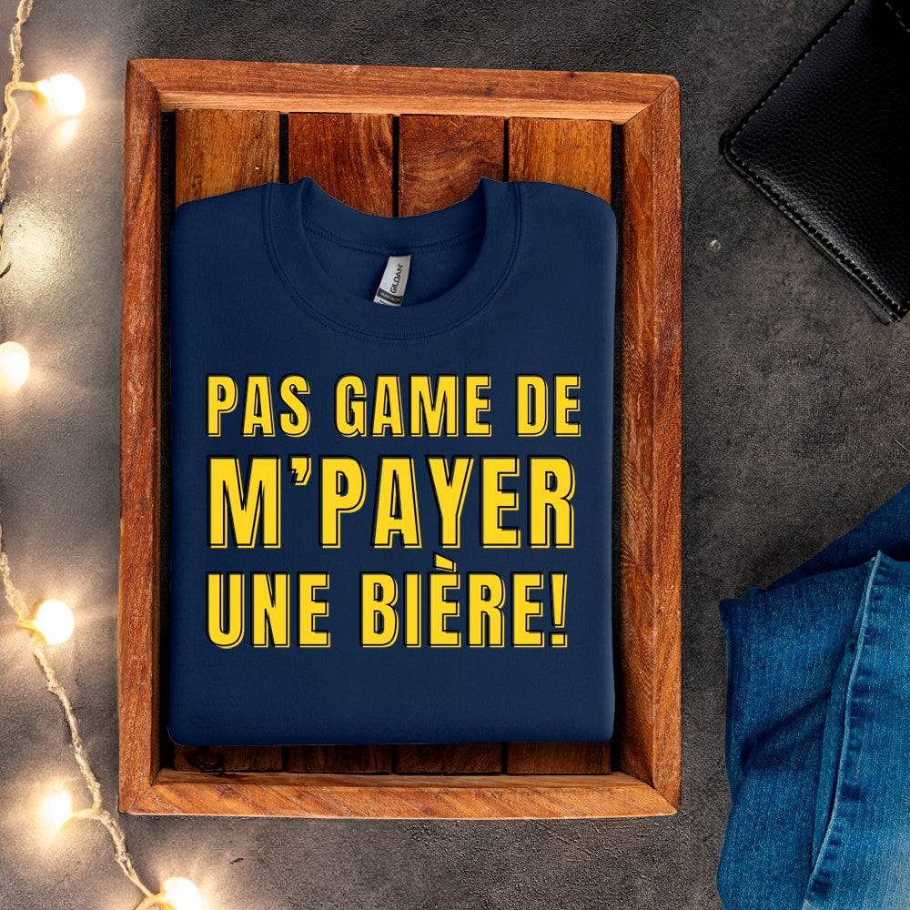 Crewneck - Pas game de m'payer une bière