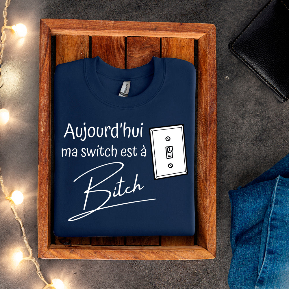 Crewneck - Aujourd'hui ma switch est à bitch