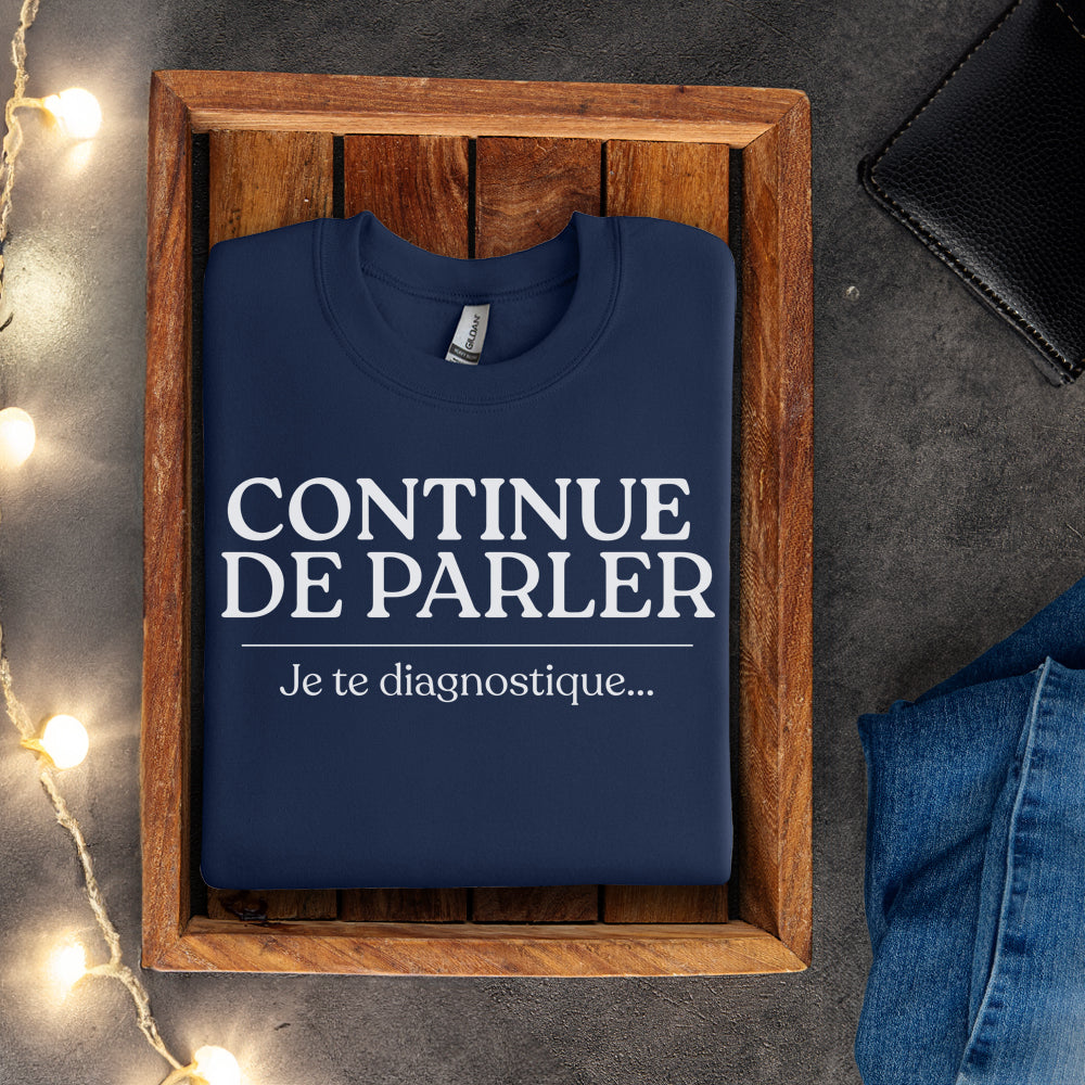 Crewneck - Continue de parler je te diagnostique