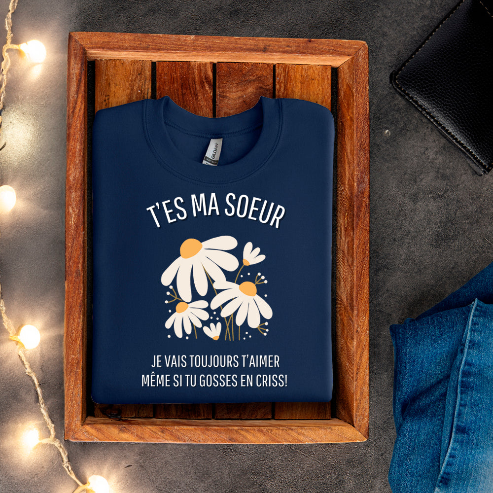 Crewneck - T’es ma soeur je vais toujours t’aimer même si tu gosses en criss