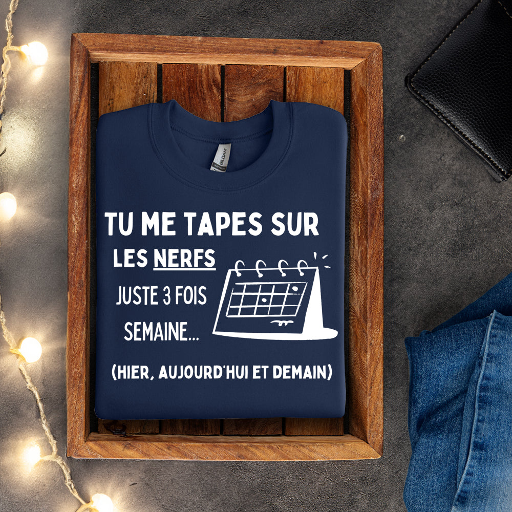 Crewneck - Tu me tapes sur les nerfs juste 3 fois par semaine