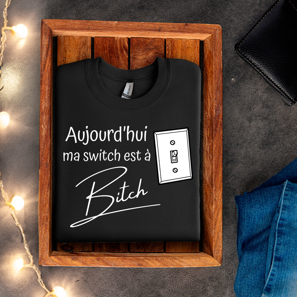 Crewneck - Aujourd'hui ma switch est à bitch
