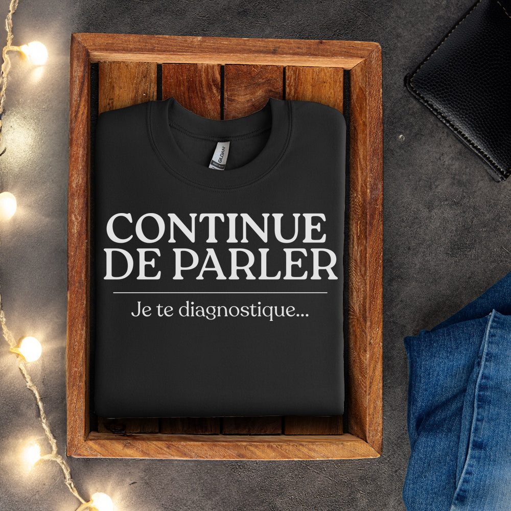 Crewneck - Continue de parler je te diagnostique
