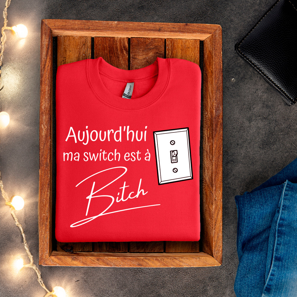 Crewneck - Aujourd'hui ma switch est à bitch