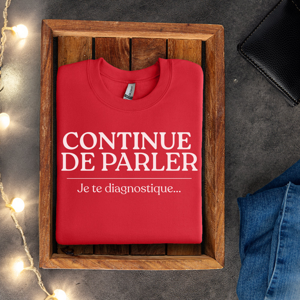 Crewneck - Continue de parler je te diagnostique