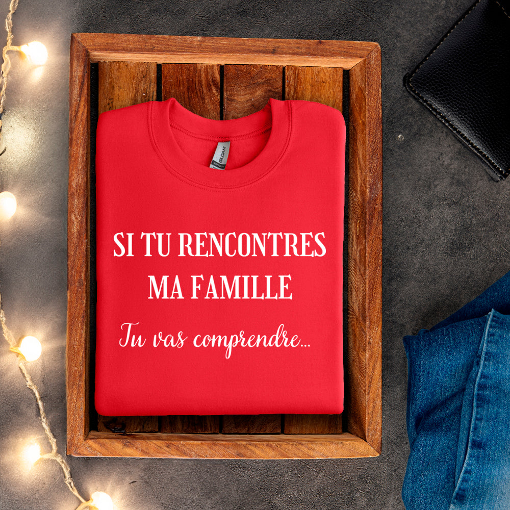 Crewneck - Si tu rencontres ma famille, tu vas comprendre