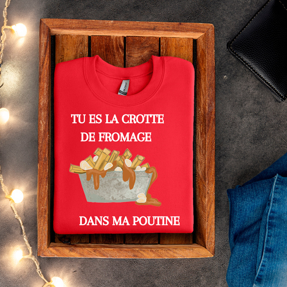 Crewneck - Tu es la crotte de fromage dans ma poutine