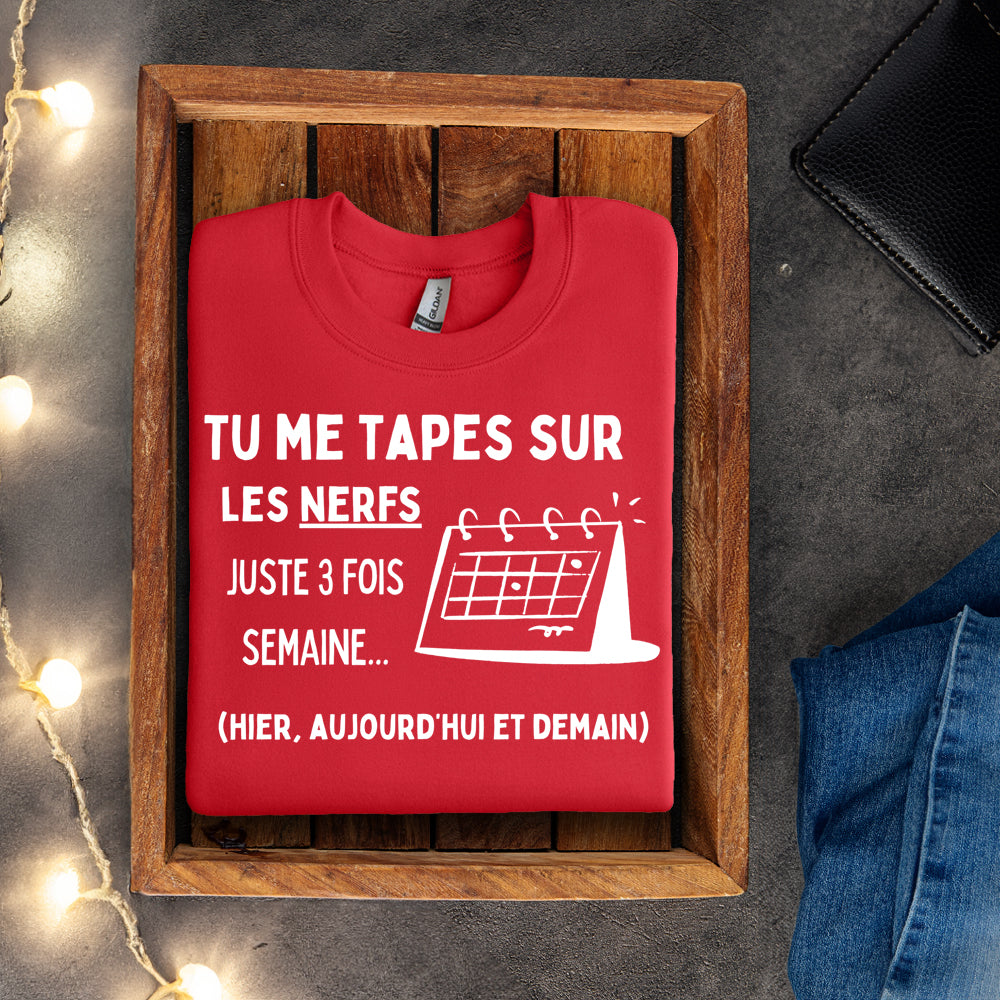 Crewneck - Tu me tapes sur les nerfs juste 3 fois par semaine
