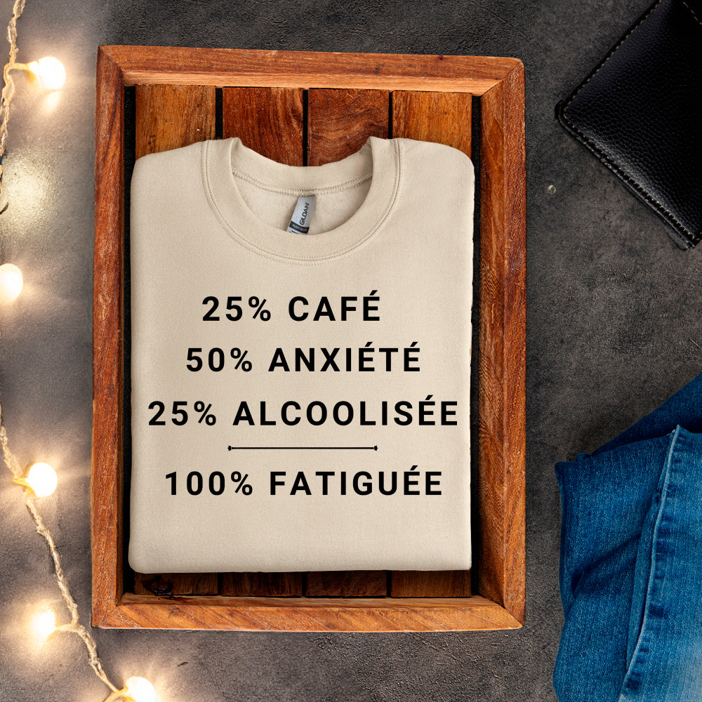 Crewneck - 25% café, 50% anxiété, 25% alcoolisée, 100% fatiguée