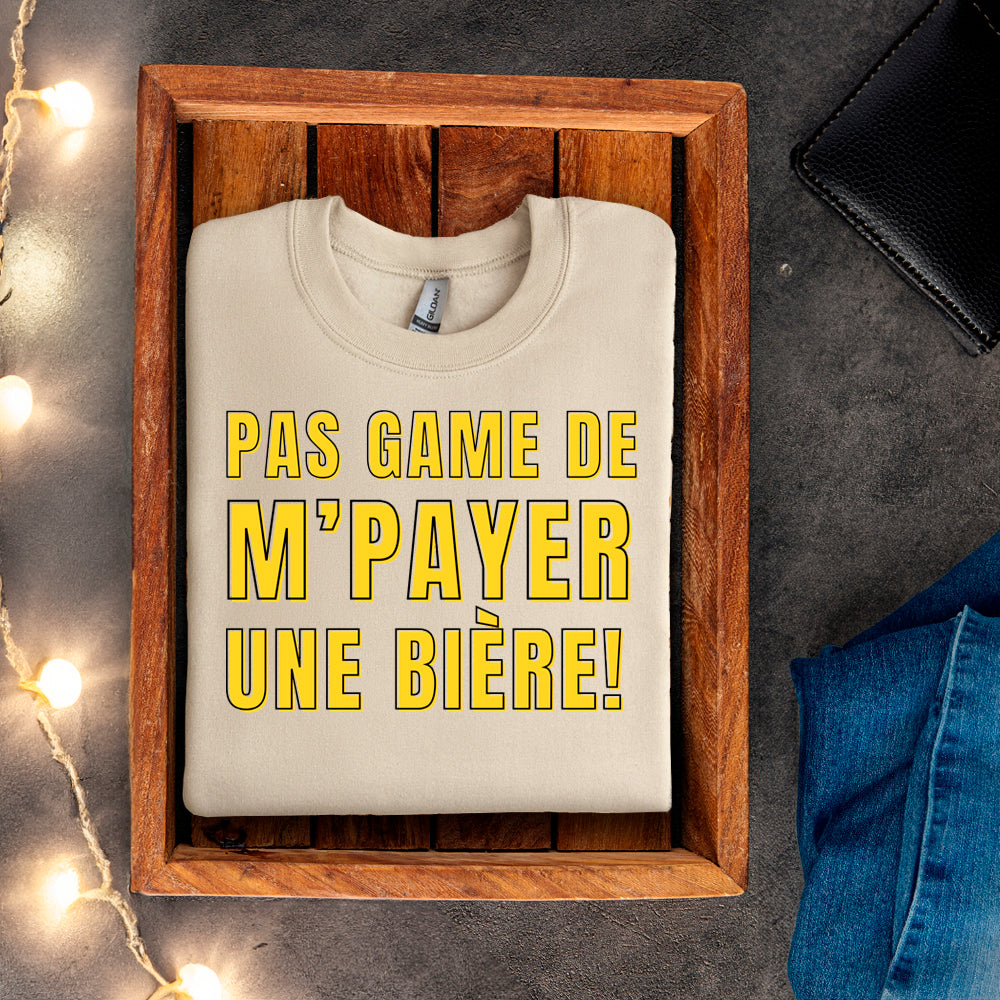 Crewneck - Pas game de m'payer une bière