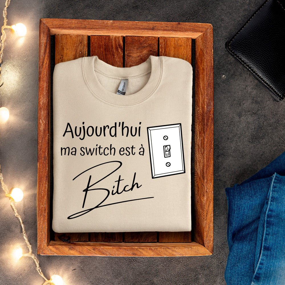 Crewneck - Aujourd'hui ma switch est à bitch